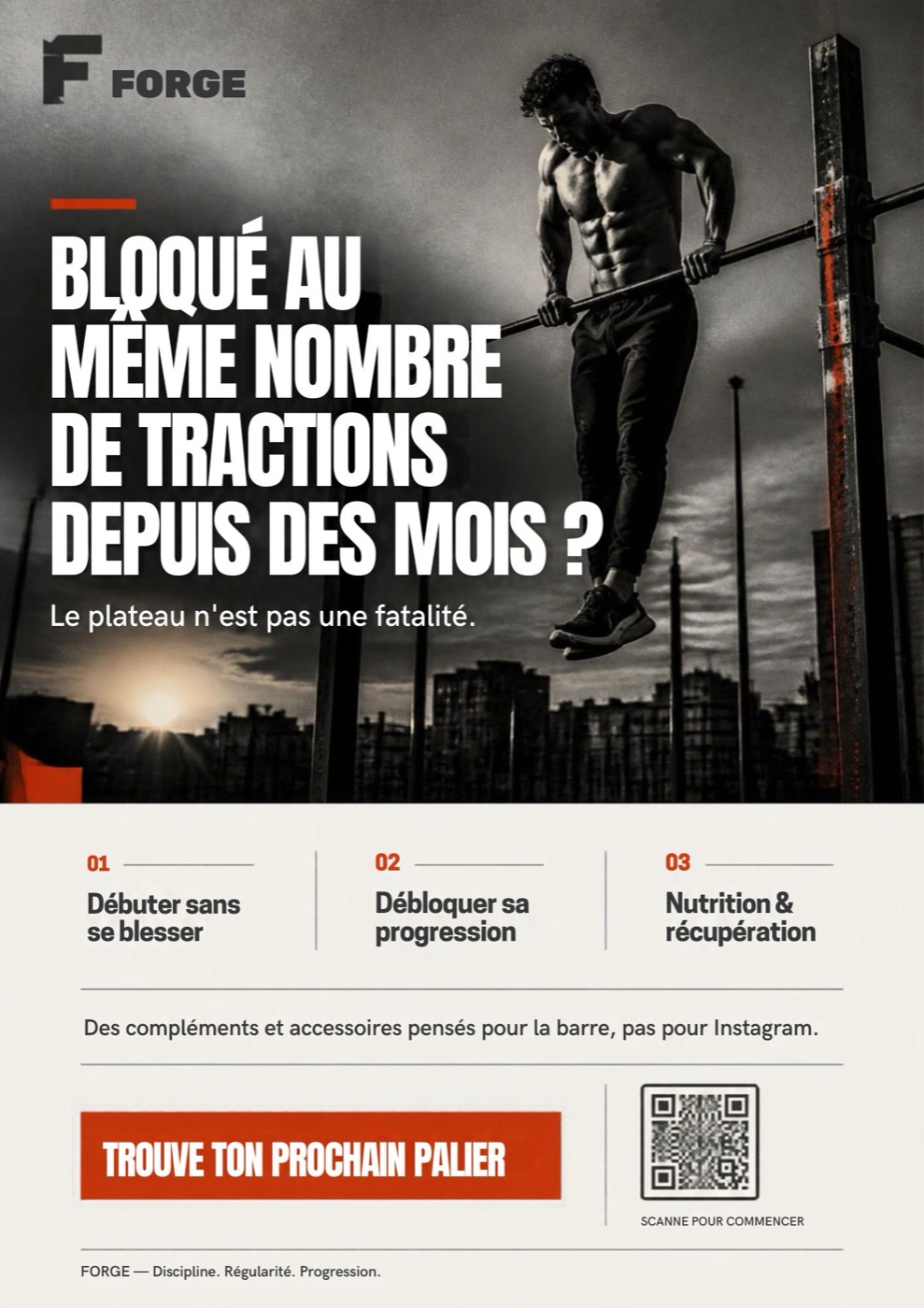 Flyer promotionnel Forge : « Bloqué au même nombre de tractions depuis des mois ? Le plateau n'est pas une fatalité. » Trois piliers : débuter sans se blesser, débloquer sa progression, nutrition et récupération. Appel à l'action : « Trouve ton prochain palier ».
